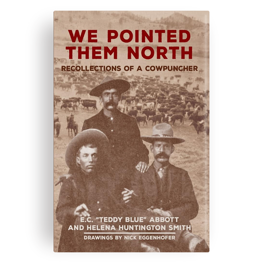 We Pointed Them North: Recollections of a Cowpuncher